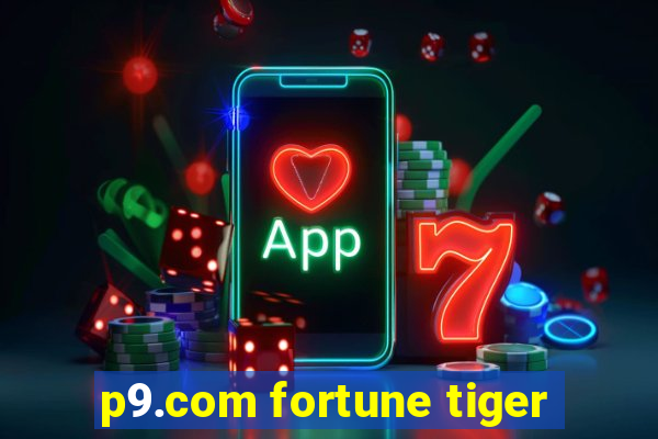 p9.com fortune tiger